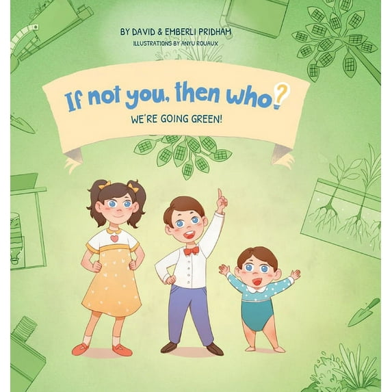 If Not You, Then Who? We're Going Green! Book 4 in the If Not You, Then Who? series that shows kids 4-10 how ideas become useful inventions (8, Book 4, (Hardcover)