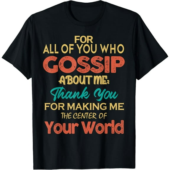 You Who Gossip About Me Funny Graphic Art Humor Joke Quote T-Shirt