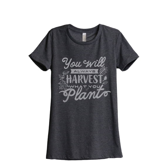 You Will Always Harvest What You Plant Women's Fashion Relaxed T-Shirt Tee Charcoal Grey Large