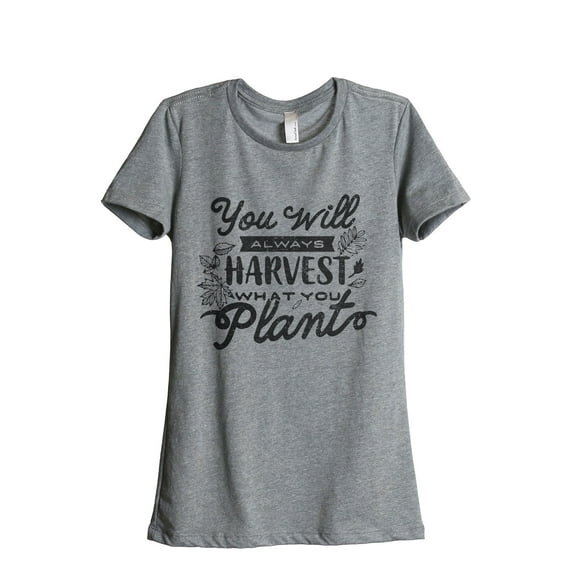 You Will Always Harvest What You Plant Women's Fashion Relaxed T-Shirt Tee Heather Grey Small
