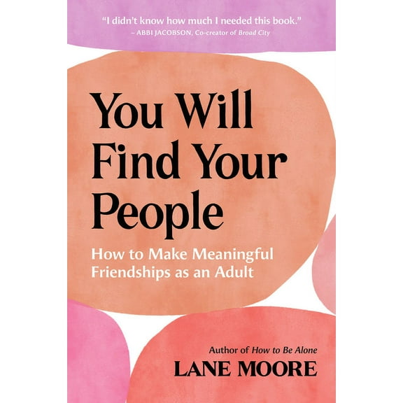 You Will Find Your People: How to Make Meaningful Friendships as an Adult, (Paperback)
