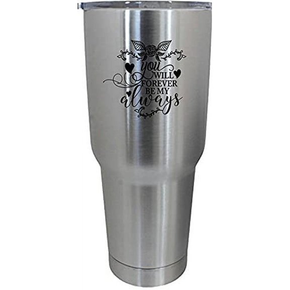 You Will Forever Be My Always Wedding Quotes Etched 30oz Stainless Steel Tumbler