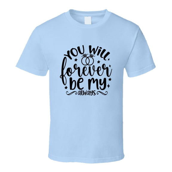 You Will Forever Be My Always Wife Tee Marriage Tshirt Wedding Love T Shirt