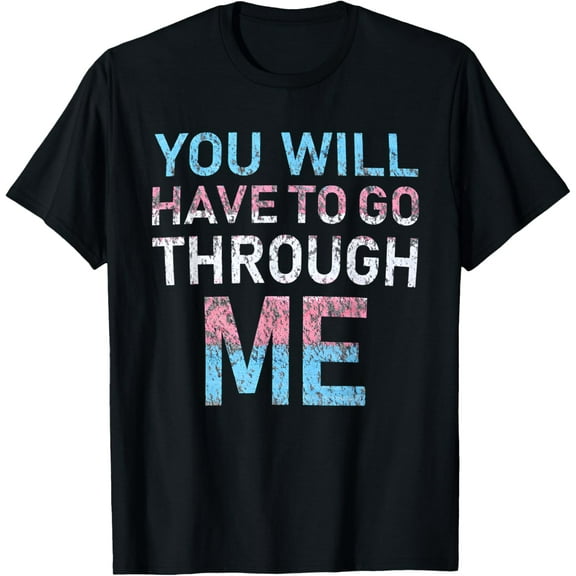 You Will Have To Go Through Me Funny LGBTQ Trans Pride Flag T-Shirt100%cotton