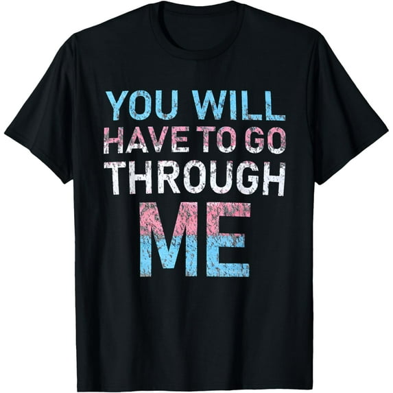 You Will Have To Go Through Me Funny LGBTQ Trans Pride Flag T-Shirt