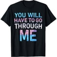 thumbnail image 1 of You Will Have To Go Through Me - LGBTQ Trans Ally Statement T-Shirt, 1 of 4