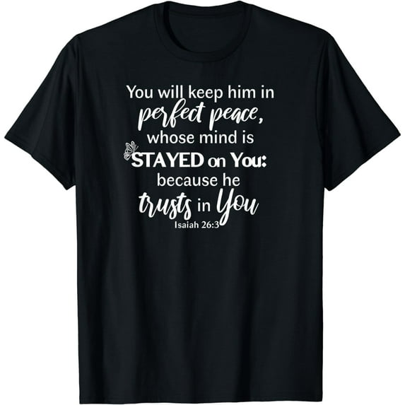 You Will Keep Him In Perfect Peace Isaiah 26:3 Design T-Shirt