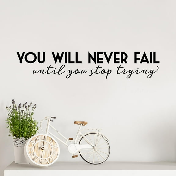 You Will Never Fail Until You Stop Trying Vinyl Lettering Wall Decal 4"H x 21"L - Color: Black)