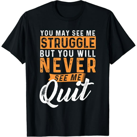 You Will Never See Me Quit - Motivational Quote Inspiration T-Shirt100% cotton short-sleeved shirt for both men and women