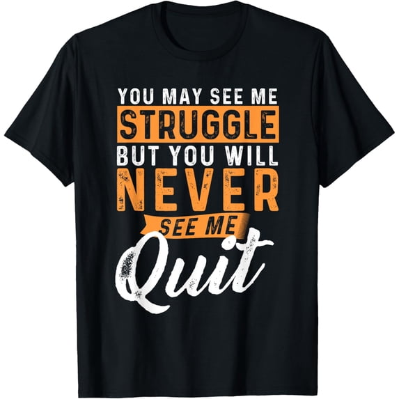You Will Never See Me Quit - Motivational Quote Inspiration T-ShirtMen and women, Black T-shirt, size: Extra large