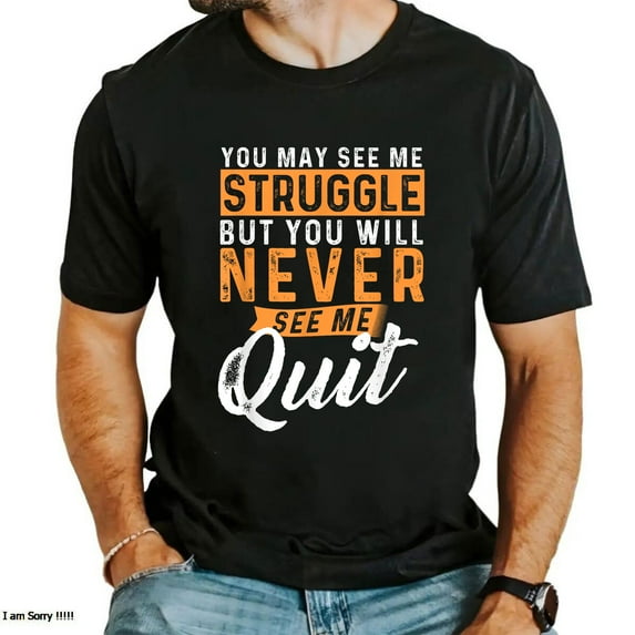 You Will Never See Me Quit T-Shirt – Motivational Quote Shirt – Inspirational Graphic Tee – Unisex Workout and Mindset Shirt – Sizes S–5XL