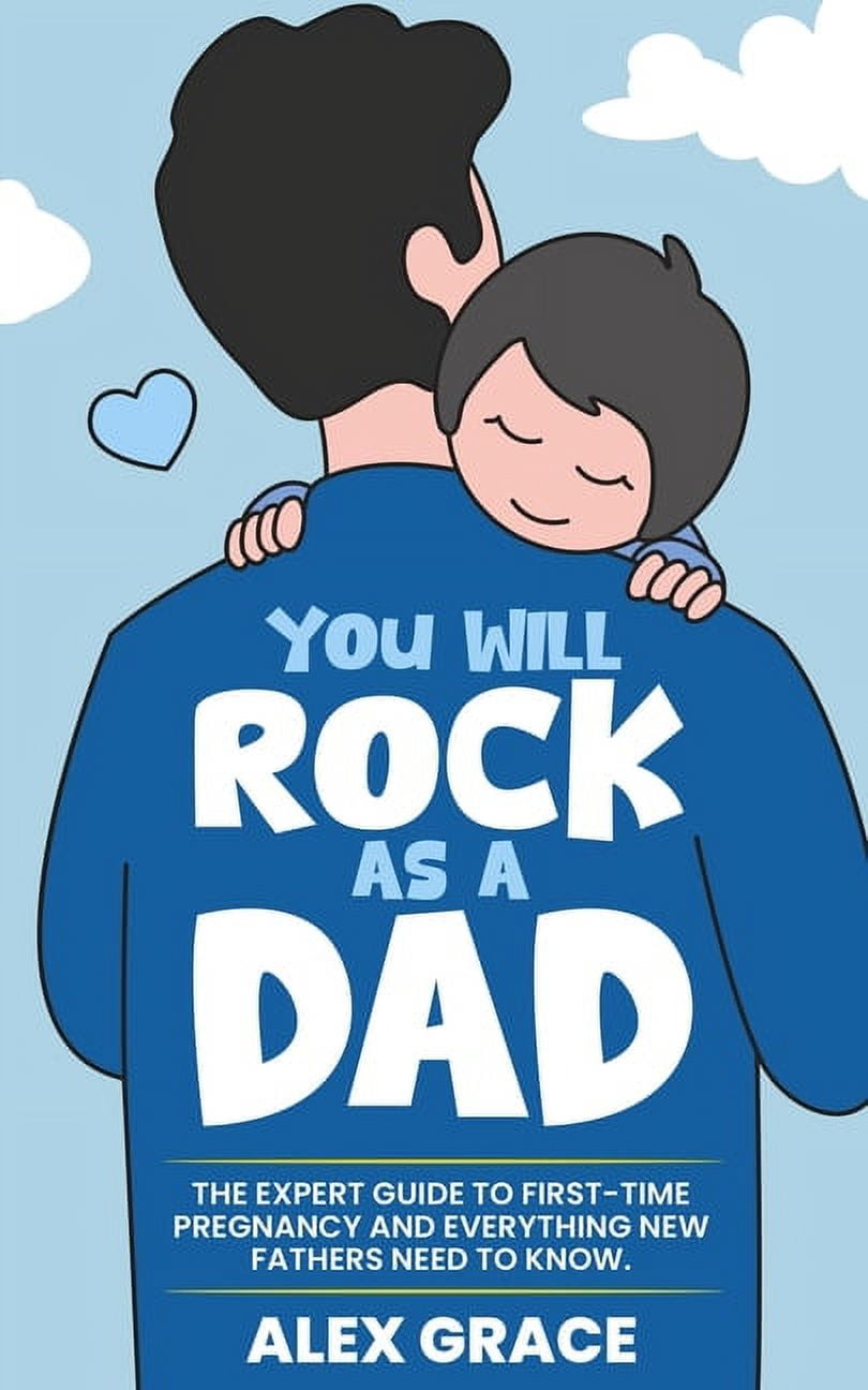 You Will Rock As a Dad!: The Expert Guide to First-Time Pregnancy and Everything New Fathers Need to Know: The Expert Gu, (Paperback)