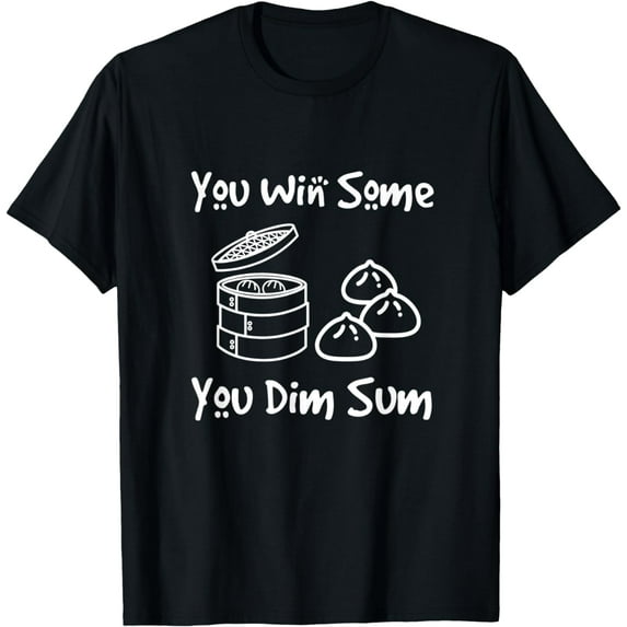 You Win Some You Dim Sum Funny Chinese Food Dumpling Gift T-Shirt