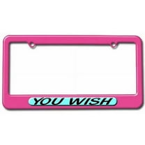 You Wish, Funny License Plate Tag Frame, Multiple Colors