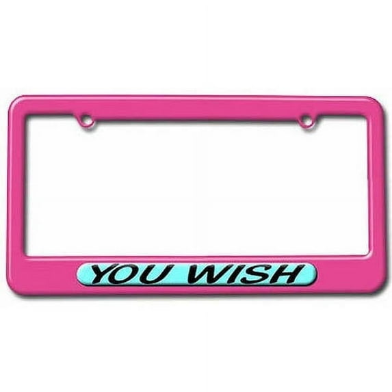 You Wish, Funny License Plate Tag Frame, Multiple Colors