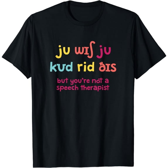 You Wish You Could Read This - SLP Speech Therapist T-Shirt