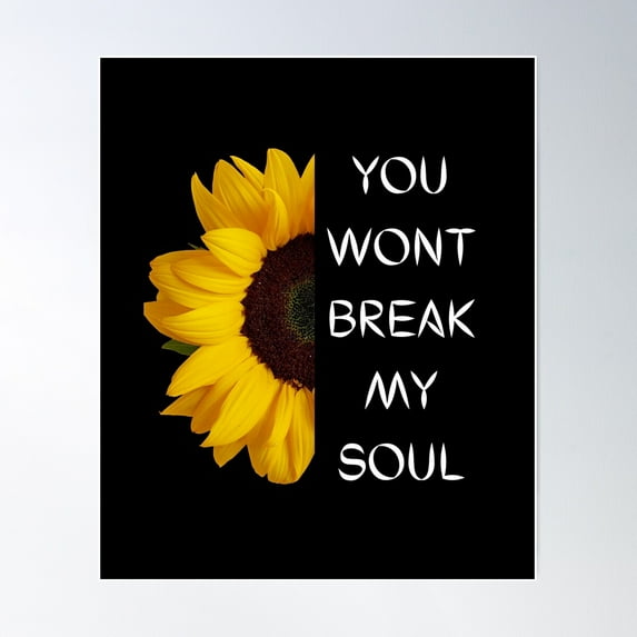 You Won'T Break My Soul: Sunflower Lover, Sunflowers Inspired By Nature Poster Wall Art, Modern Wall Decor For Living Room Bedroom, 12x18 UNFRAMED