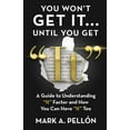 thumbnail image 1 of You Won't Get It...Until You Get "It": A Guide to Understanding "It" Factor and How You Can Hav, (Paperback), 1 of 1