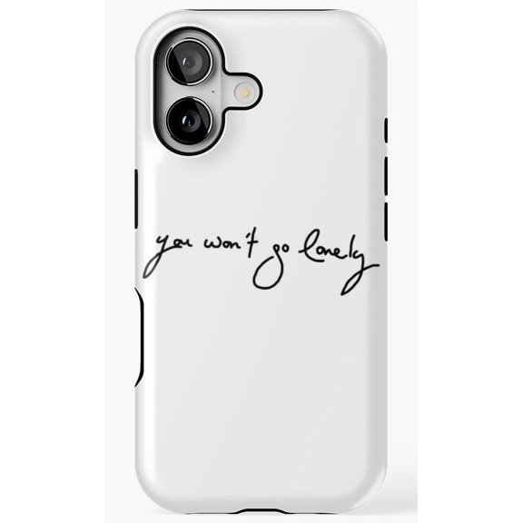 You Wont Go Lonely Typography Graphic Art Phone Case for iPhone 11 12 13 14 15 16 17 Pro Max