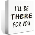 thumbnail image 1 of I'Ll Be There For You Wood Sign, Friend Tv Show Gifts Decor, Friend Sign Decorations Friendship Quote Decor, Funny Home Office Desk Decor Gifts For Friend Tv Show Fans Coworker 5x5 Inch, 1 of 5