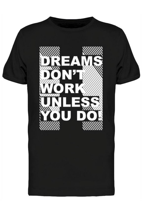 You Work For Your Dreams T-Shirt Men -Image by Shutterstock, Male XX-Large