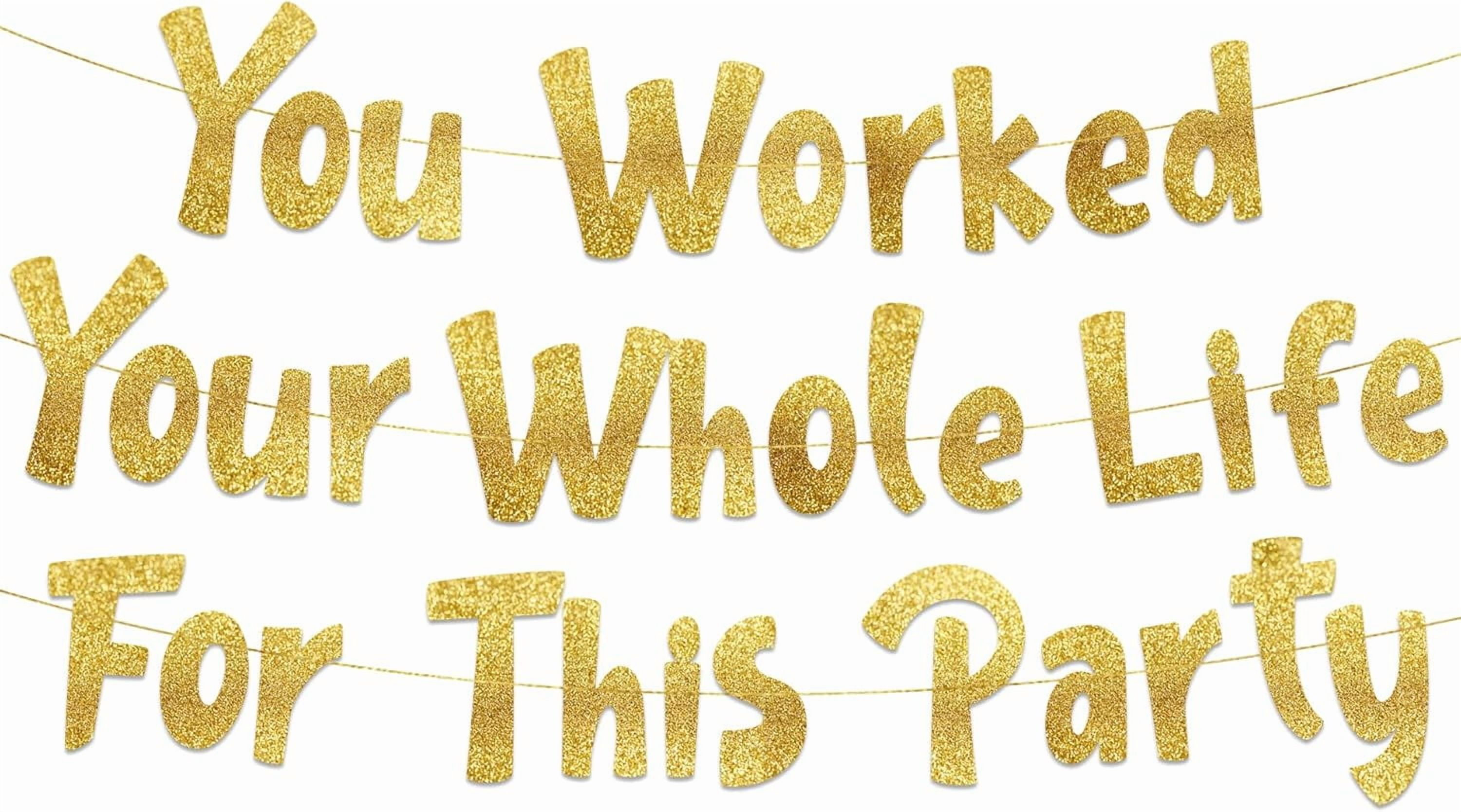 You Worked Your Whole Life For This Party Gold Glitter Banner Funny Retirement Party Supplies, Gifts and Decorations