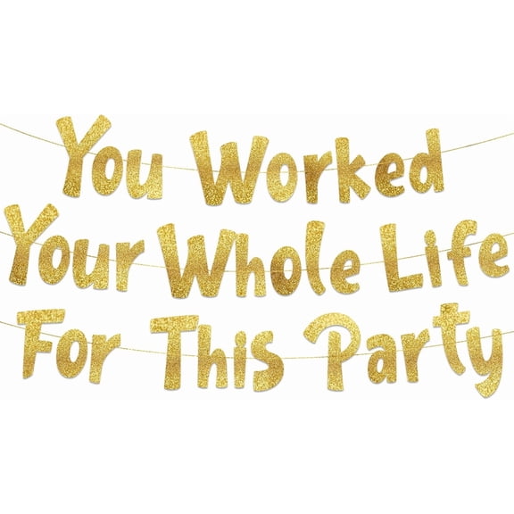 You Worked Your Whole Life For This Party Gold Glitter Banner Funny Retirement Party Supplies, Gifts and Decorations