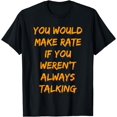 thumbnail image 1 of You Would Make Rate If You Werent Always Talking T-Shirt, 1 of 3
