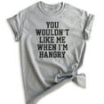 thumbnail image 1 of You Wouldn't Like Me When I'm Hangry T-shirt, Unisex Women's Men's Shirt, Hungry Shirt, Hangry Shirt, Heather Gray, X-Large, 1 of 6