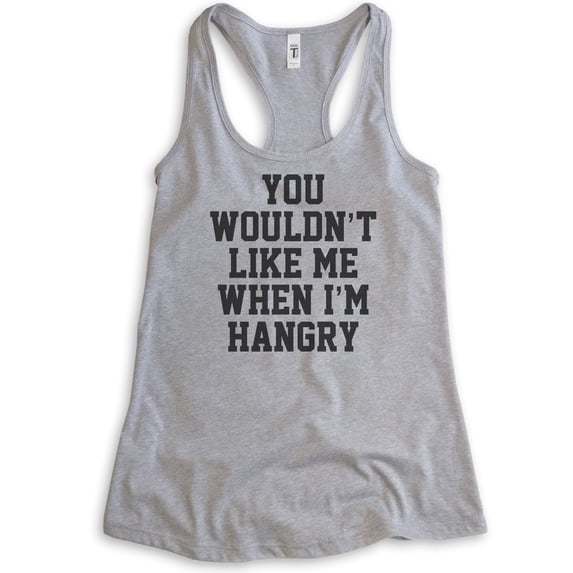 You Wouldn't Like Me When I'm Hangry Tank Top, Ladies Racerback Tank Top, Hungry Tank, Hangry Tank, Heather Gray, Small
