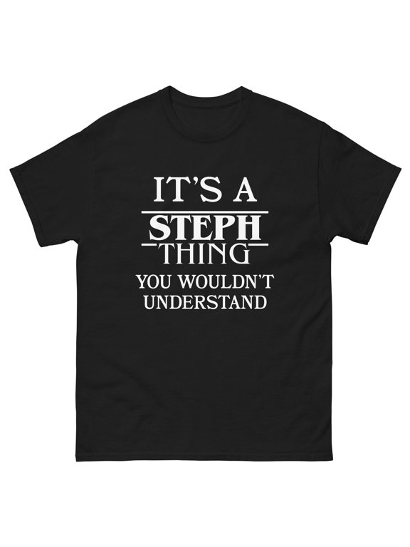 You Wouldn't Understand the Steph Thing Casual T-Shirt