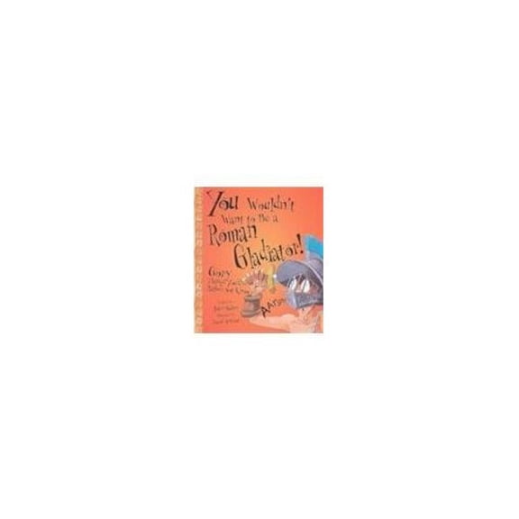 Pre-Owned You Wouldn't Want To...: You Wouldn't Want to Be a Roman Gladiator! (Hardcover)