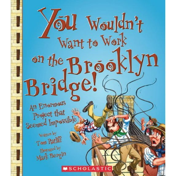 Pre-Owned You Wouldn't Want to Work on the Brooklyn Bridge! (You Wouldn't Want To... American History) (Paperback) 0531205193 9780531205198
