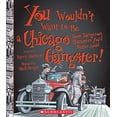 thumbnail image 1 of Pre-Owned You Wouldnt Want to Be a Chicago Gangster!: Some Dangerous Characters You'd Better Avoid (Library Binding) 0531204707 9780531204702, 1 of 1