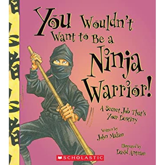 Pre-Owned You Wouldn't Want to Be a Ninja Warrior!: A Secret Job That's Your Destiny (Library Binding) 0531208737 9780531208731