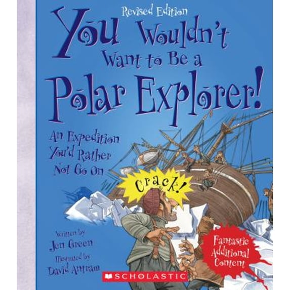 Pre-Owned You Wouldn't Want to Be a Polar Explorer! (Revised Edition) (You Wouldn't Want To... Adventurers and Explorers) (Paperback) 0531231542 9780531231548