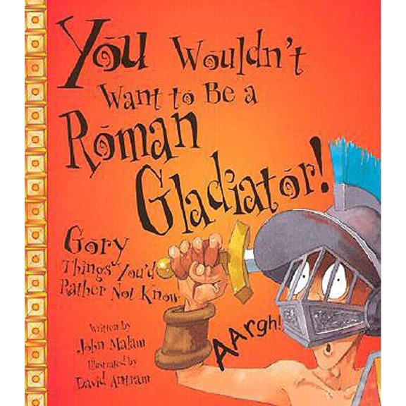 Pre-Owned You Wouldn't Want to Be a Roman Gladiator!: Gory Things You'd Rather Not Know (Paperback) 0531162044 9780531162040