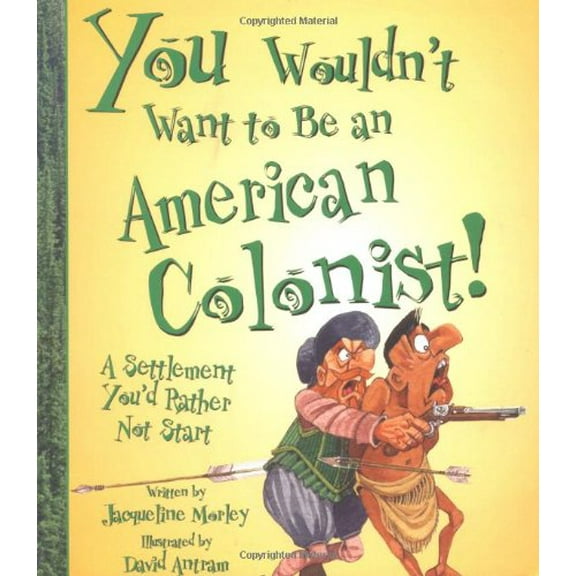 Pre-Owned You Wouldn't Want to Be an American Colonist: A Settlement You'd Rather Not Start (Paperback) 0531163989 9780531163986