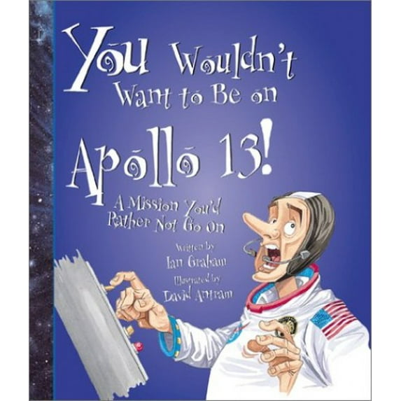 Pre-Owned You Wouldn't Want to Be on Apollo 13!: A Mission You'd Rather Not Go on (Library Binding) 0531123111 9780531123119