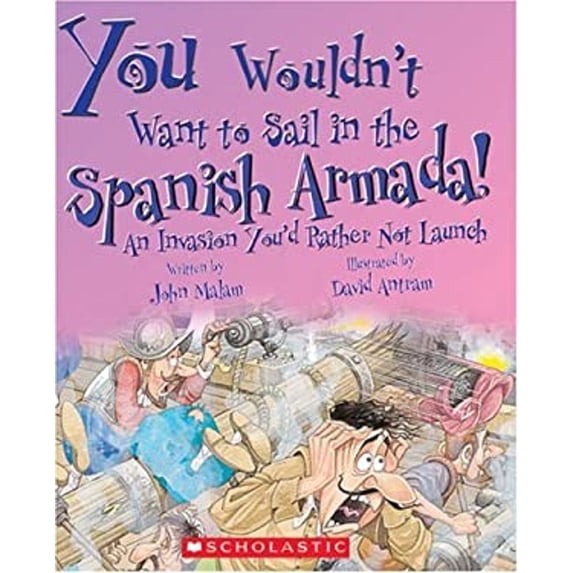 Pre-Owned You Wouldn't Want to Sail in the Spanish Armada!: An Invasion You'd Rather Not Launch (Hardcover) 0531149749 9780531149744