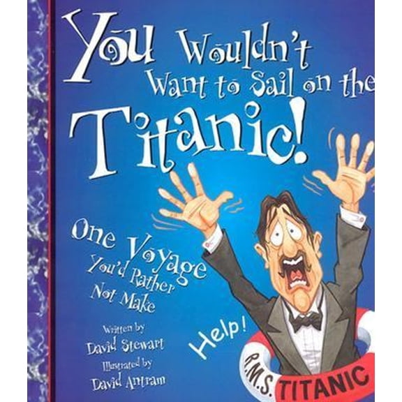 Pre-Owned You Wouldn't Want to Sail on the Titanic!: One Voyage You'd Rather Not Make (You Wouldn't Want To) (Paperback) 0531162109 9780531162101