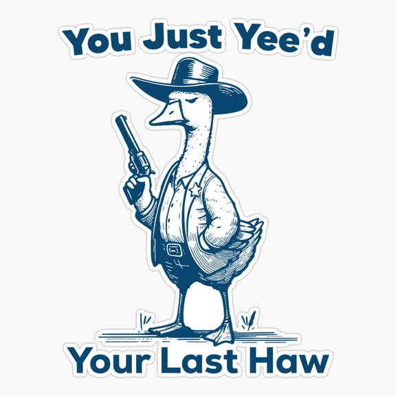 You Yeed Last Haw Goose Sticker