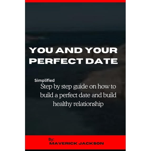Wordperfect Date You and Your Perfect Date: Simplified Step by Step Guide on How to ...