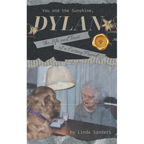 You and the Sunshine, Dylan: The Life and Times of a Caring Friend, (Hardcover)