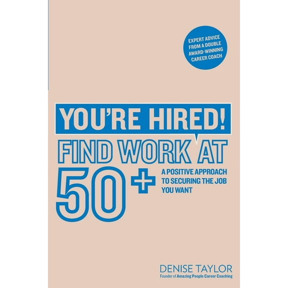 You're Hired! Find Work at 50+: A Positive Approach to Securing the Job You Want, (Paperback)