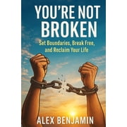 You're Not Broken Set Boundaries, Break Free, and Reclaim Your Life, Paperback