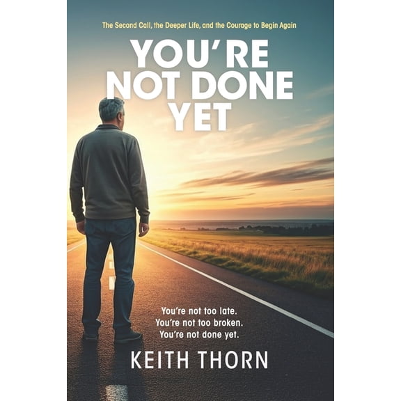 You're Not Done Yet: The Second Call, the Deeper Life, and the Courage to Begin Again, (Paperback)