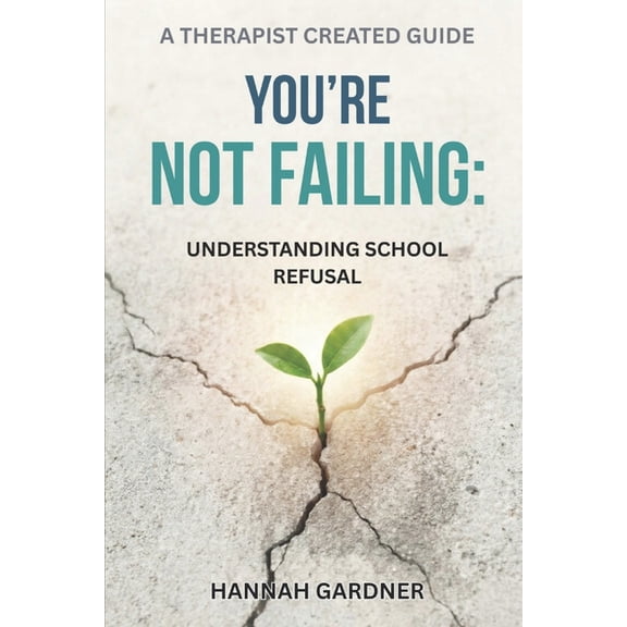 You're Not Failing: Understanding School Refusal, (Paperback)