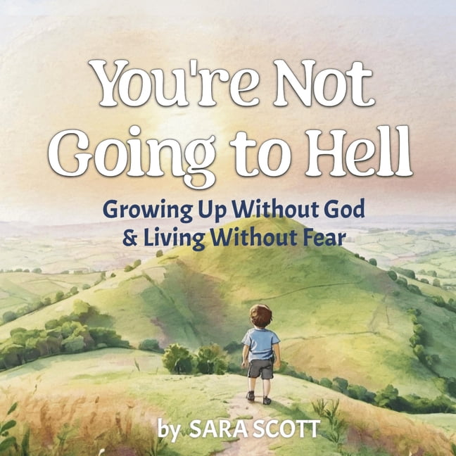You're Not Going to Hell: Growing up Without God & Living Without Fear: A Children's Book about Atheism and Free Thinkin, (Paperback)