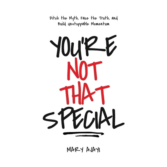 You're Not That Special: Ditch the Myth, Face the Truth, and Build Unstoppable Momentum, (Paperback)